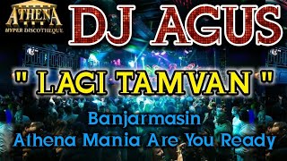 DJ AGUS - LAGI TAMVAN || Banjarmasin Athena Mania Are You Ready