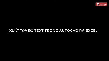 Xuất toạ độ text trong AutoCad sang Excel / How to export Text Coordinate from AutoCAD to Excel