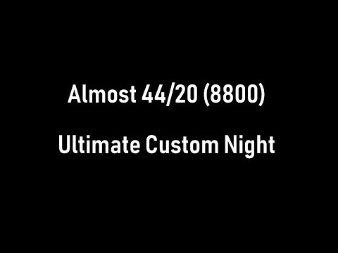 FNaF Ultimate Custom Night: Almost 44/20 (4:24.2) - 8800 point attempt - FNaF Ultimate Custom Night: Almost 44/20 (4:24.2) - 8800 point attempt