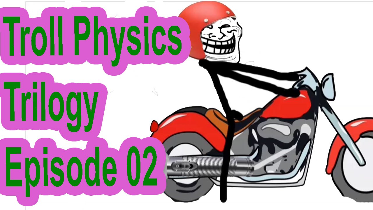 Troll Physics Trilogy - Episode 02