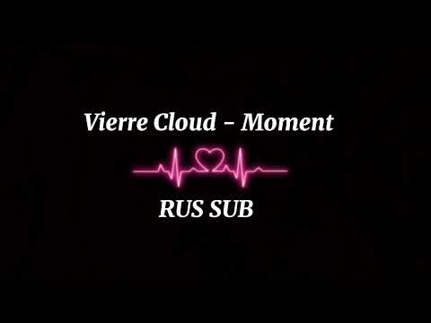 Vierre Cloud - Moment (RUS SUB)