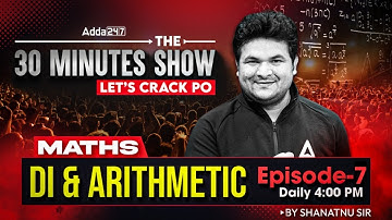 IBPS PO | SBI PO 2025 | Quant DI & Arithmetic Episode 7 | The 30 Minute Show | Shantanu Sir