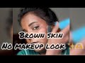 No makeup ,makeup tutorial for brown skin ✨🫶 #nomakeup #brownskinmakeup #makeup 