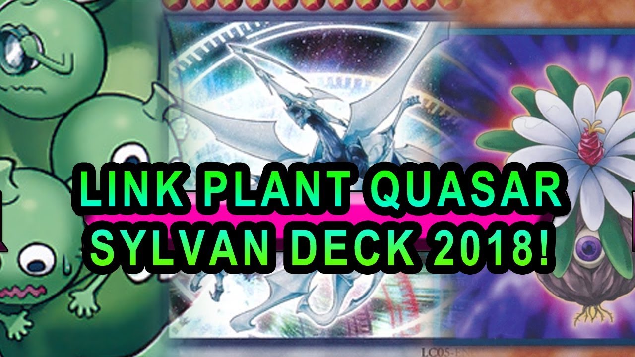 LINK PLANT QUASAR SYLVAN DECK 2018! PLANT SYNCHRO YUGIOH Deck Profile With Gameplay