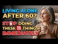 Living Alone After 60? Stop Doing These 11 Things Immediately