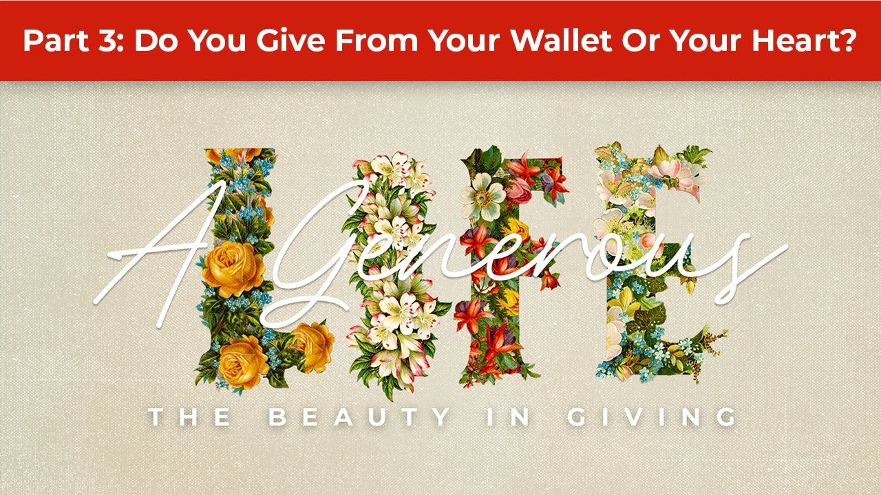 A Generous Life - Do You Give From Your Wallet Or Your Heart? - YouTube