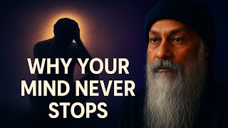 Why Your Mind Never Stops Thinking — Osho