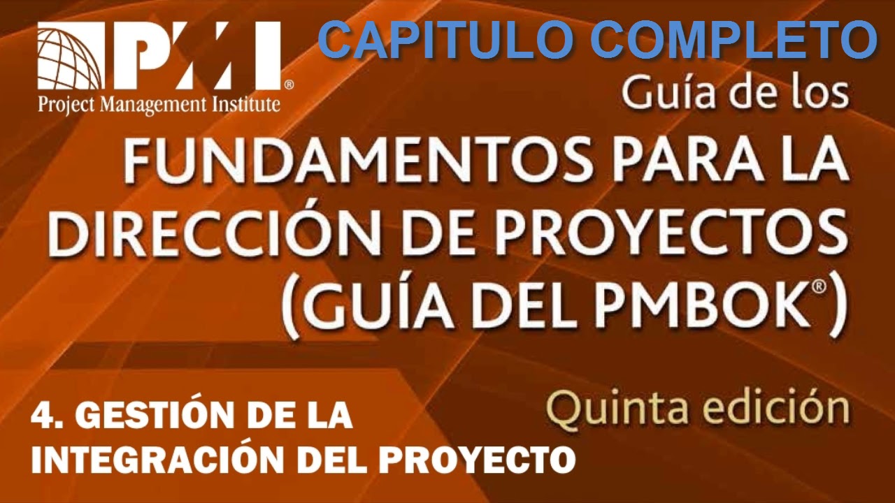 Guía PMBOK | 5ta Edición | CAPITULO 4 | GESTIÓN DE LA INTEGRACIÓN DEL ...