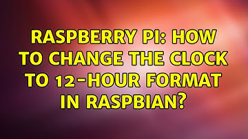 Raspberry Pi: How to change the clock to 12-hour format in Raspbian? (4 Solutions!!)