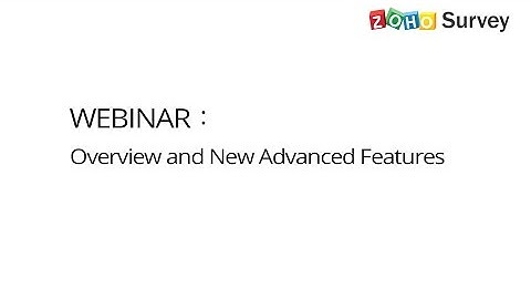 Zoho Survey Webinar: Overview and New advanced Features