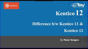 Webinar on Kentico 12 and Difference between Kentico 11 & Kentico 12
