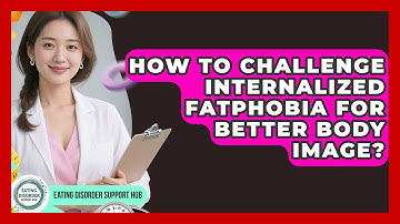 How To Challenge Internalized Fatphobia For Better Body Image? - Eating Disorder Support Hub