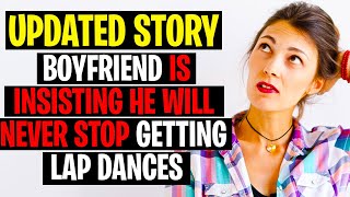 r/Relationships UPDATE Boyfriend Insisting He Will Never Stop Getting Lap Dances