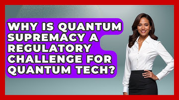 Why Is Quantum Supremacy A Regulatory Challenge For Quantum Tech? - Quantum Tech Explained