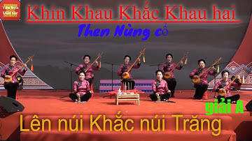 Then Nùng cổ  “Khỉn Khau Khắc Khau hai" (Lên núi Khắc núi Trăng)|| Lạng Sơn