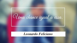 LEONARDO FELICIANO - UMA CHANCE IGUAL A ESSA ( COVER GABRIEL VASSAN )