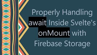 Properly Handling await Inside Svelte's onMount with Firebase Storage