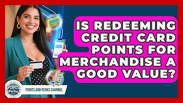 Is Redeeming Credit Card Points For Merchandise A Good Value? - Points and Perks Channel
