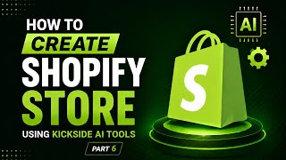 How To Create a Shopify Store Using Kickside AI Tools Part 6 