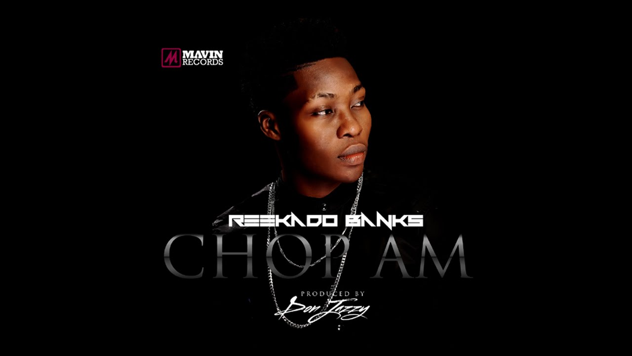 在 YouTube 上观看 Reekado Banks - Chop Am 在 YouTube 上观看 Reekado Banks - Chop Am