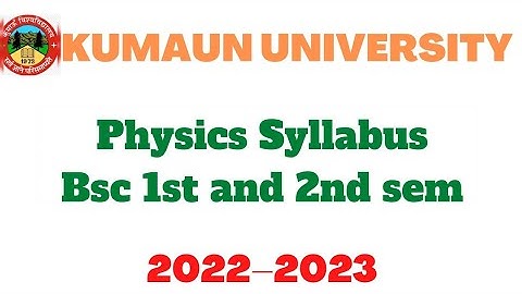 Physics Syllabus based on NEP||Bsc1st and 2nd sem ||full information||2022—2023||#kumaununiversity