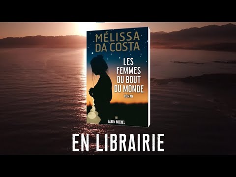 Dernier livre de Mélissa Da Costa : Les femmes du bout du monde