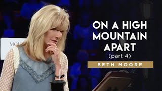 On a High Mountain Apart - Part 4 | Beth Moore