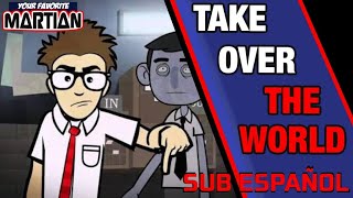 Take Over The World [Your Favorite Martian - subtitulos en español]
