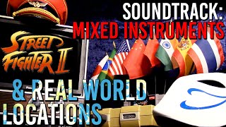 Street Fighter 2 Soundtrack: Mixed Instruments & REAL WORLD Locations