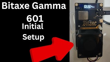 Initial First Time Setup for Bitaxe Gamma 601