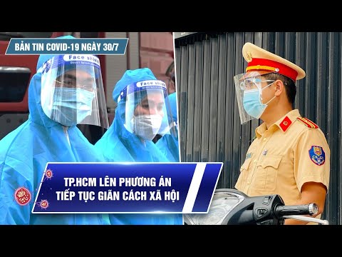 Bản tin Covid-19 ngày 30.7: Cả nước 8.649 ca mới, TP.HCM lên phương án tiếp tục giãn cách 2 tuần