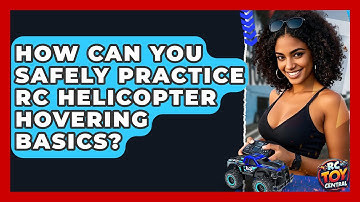 How Can You Safely Practice RC Helicopter Hovering Basics? - RC Toy Central