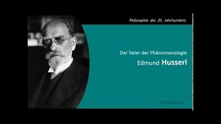 Edmund Husserl - Der Vater der Phänomenologie -