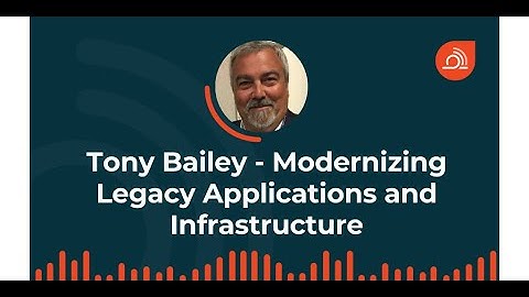 Modernizing Legacy Applications and Infrastructure (ep. 154)