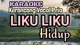 Download Lagu Karaoke Keroncong LIKU LIKU HIDUP Vocal Pria MP3