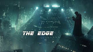 The Edge * Atmospheric Blade Runner Soundscape * Cyber Blues Ambient Music
