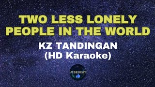 TWO LESS LONELY PEOPLE IN THE WORLD by KZ TANDINGAN (HD KARAOKE)