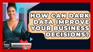 How Can Dark Data Improve Your Business Decisions? - Modern Manager Toolbox