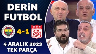 Derin Futbol 4 Aralık 2023 Tek Parça / Fenerbahçe 41 Sivasspor