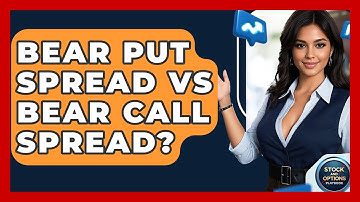 Bear Put Spread Vs Bear Call Spread? - Stock and Options Playbook