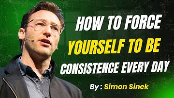 Force Yourself to Be Consistent Every Day | Powerful Speech by Simon Sinek