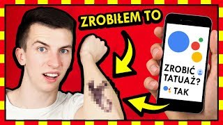 ZROBIŁEM TATUAŻ! ◉_◉ ASYSTENT GOOGLE DECYDUJE