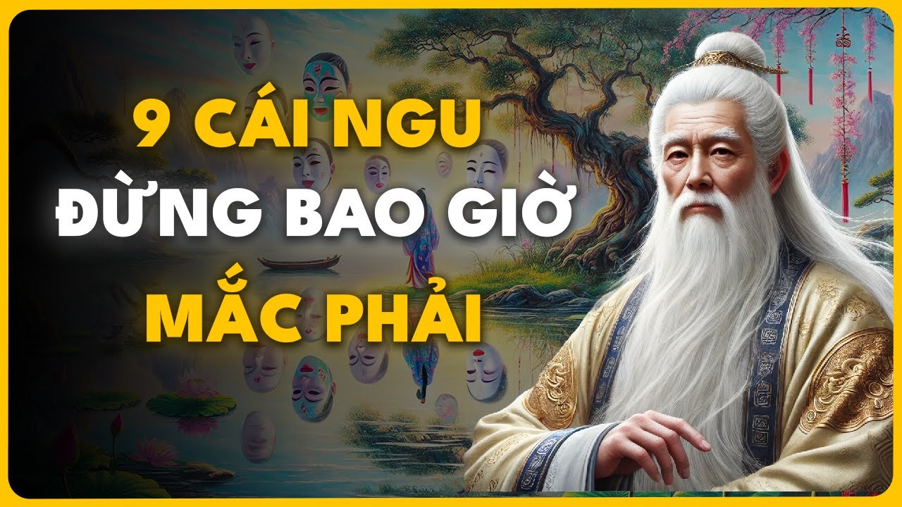 Outline Video Cổ nhân dạy: những cái ngu phải tránh dù là người thông minh hay kẻ ngốc
