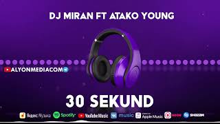 Dj Miran ft Atako Young - 30 Sekund