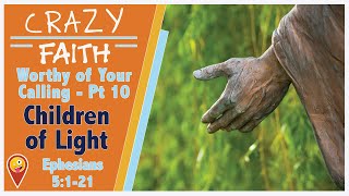 Ephesians: Worthy Of Our Calling  Session 10  “Children of Light” Ephesians 5:121  Crazy FAITH