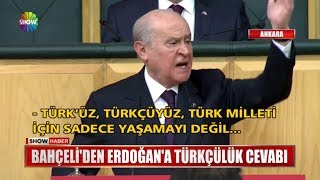 Bahçeli'den Erdoğan'a Türkçülük cevabı