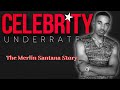 Celebrity Underrated - The Merlin Santana Story