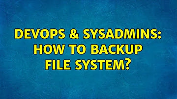 DevOps & SysAdmins: How to backup File system? (2 Solutions!!)