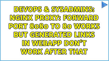 nginx proxy: forward port 8080 to 80 works but generated links in webapp don