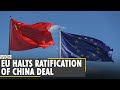 European Union Parliament halts ratification of China deal | Latest World English News | WION News